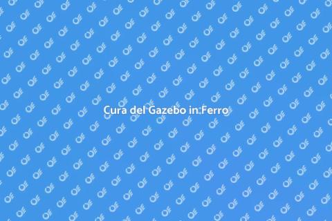 Manutenzione Gazebo in Ferro: Guida