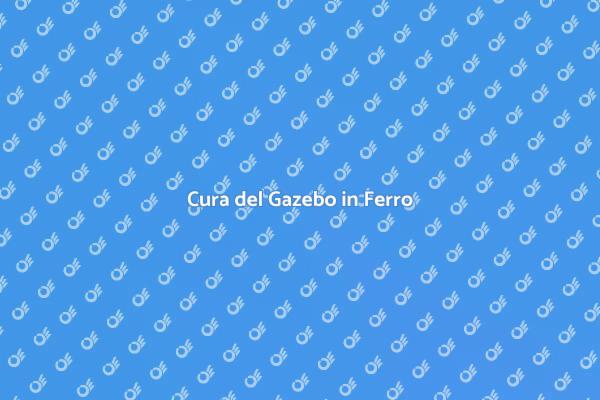 Guida alla Manutenzione del Gazebo