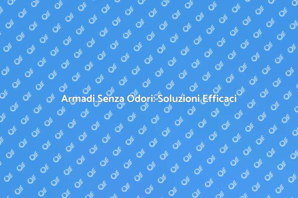 Liberati dagli Odori Negli Armadi