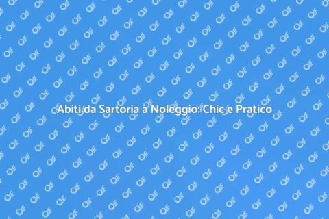 Noleggiare Abiti da Sartoria: Eleganza