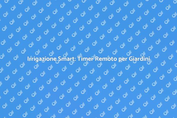 Ottimizza il Giardino con Timer Smart