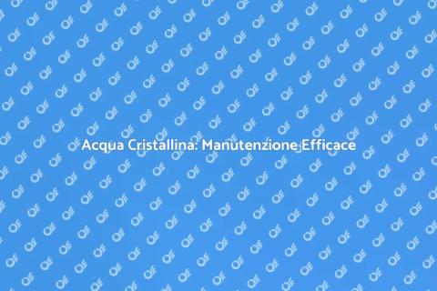 Manutenzione Piscina: Acqua Cristallina