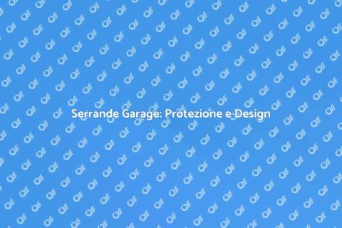 Serrande per Garage: Sicurezza e Stile