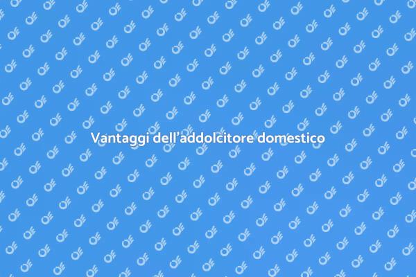 Perché scegliere un addolcitore?