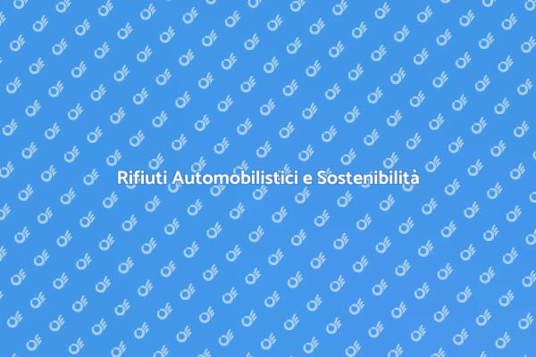 Rifiuti Automobilistici: Impegno Ecologico