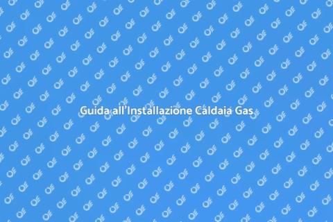 Installazione Caldaia a Gas: Guida