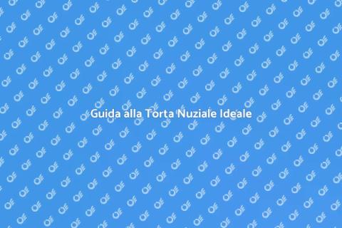 Torta Nuziale: Scegli la Perfetta