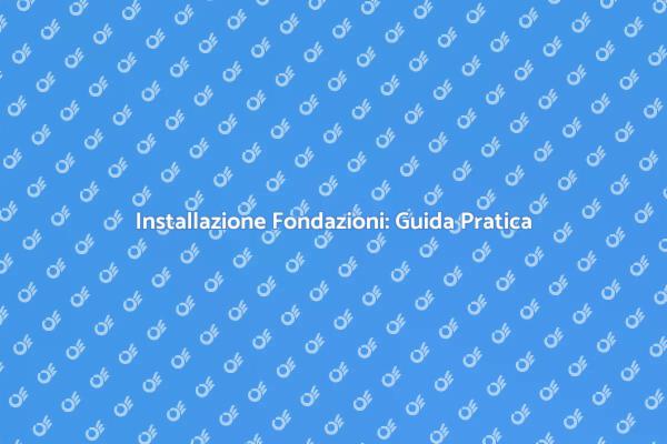 Fondazioni: La Base della Tua Struttura