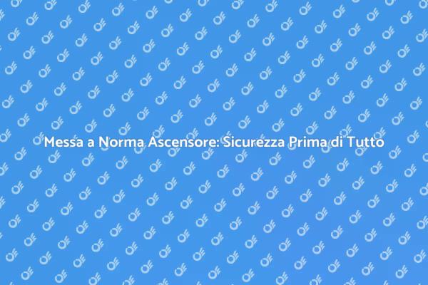 Ascensori: Messa a Norma Essenziale