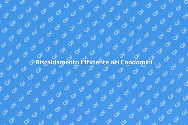 Ottimizza il Riscaldamento in Condominio