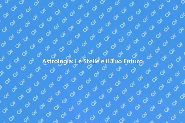 Astrologia: Influenze delle Stelle