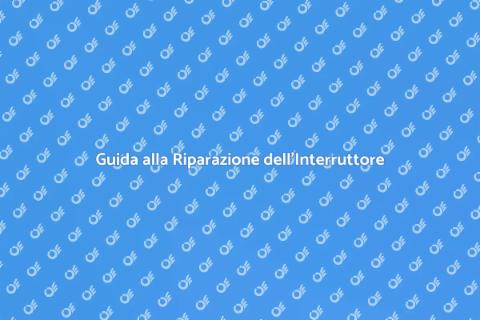 Riparare Interruttore Non Funzionante