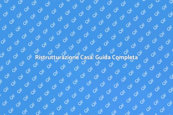 Ristrutturazione Casa: Fasi e Consigli