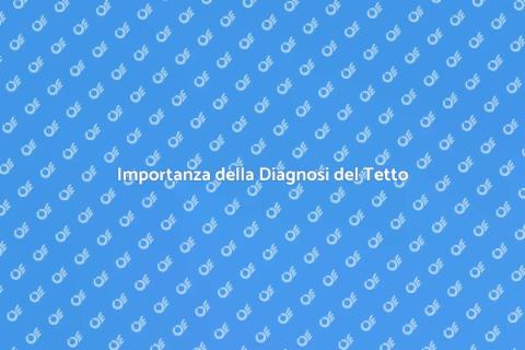 Diagnosi del Tetto: Sicurezza Casa