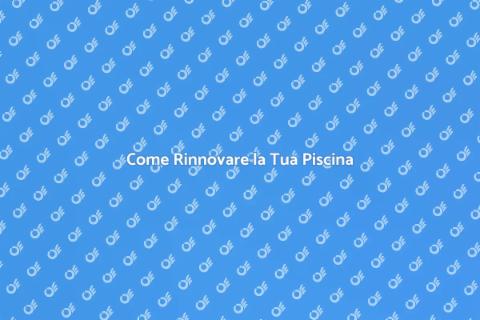 Rifare una Piscina: Guida Completa