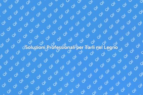 Trattamento Antitarlo Efficace e Sicuro