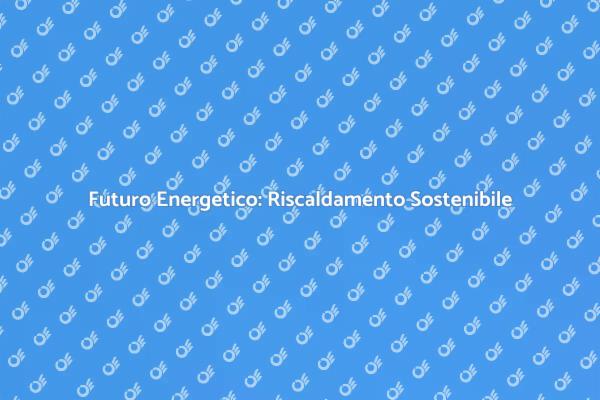 Sostituzione del Riscaldamento Sostenibile