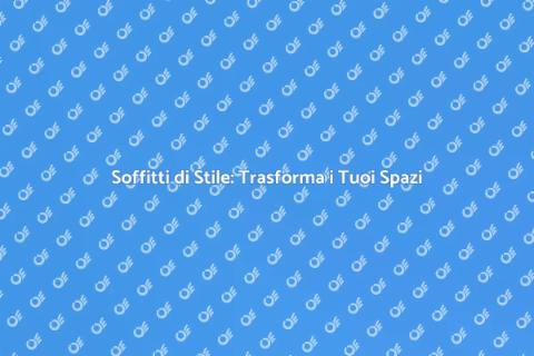 Rifiniture Soffitti: Stile e Design
