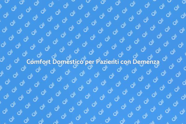 Comfort e Sicurezza per Pazienti con Demenza