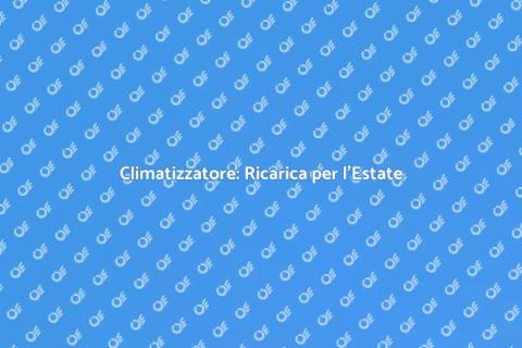 Ricarica Climatizzatore per Comfort Estivo