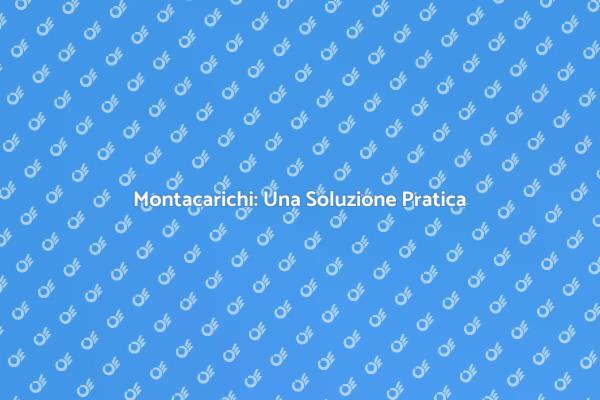 Montacarichi: Soluzione per Ogni Casa