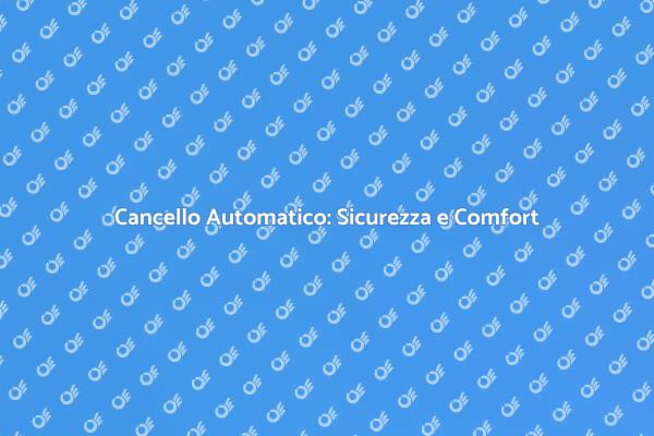 Cancello Automatico: Un Vantaggio Moderno