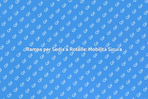 Accessibilità con Rampe per Sedia a Rotelle