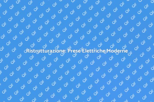 Ristrutturazione delle Prese Elettriche
