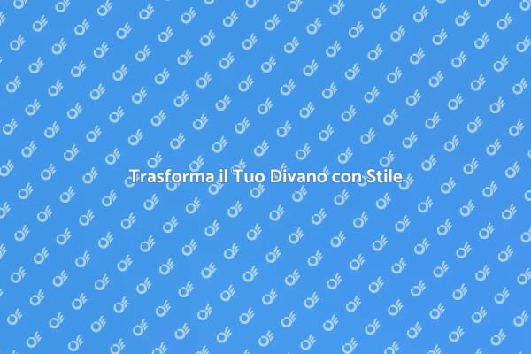 Rinnova il Tuo Divano Facile e Veloce