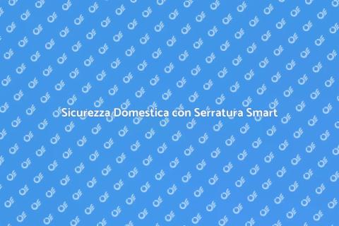 Serratura Intelligente: Sicurezza Avanzata