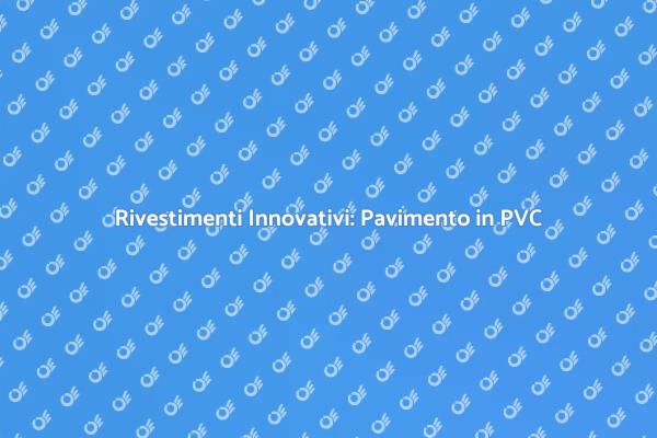 Pavimento Galleggiante in PVC: Scopri i Vantaggi