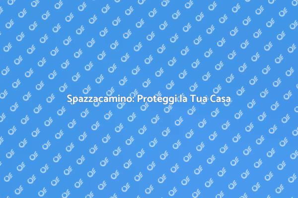 Spazzacamino: Manutenzione Necessaria