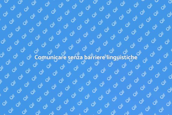 Supera le barriere linguistiche oggi