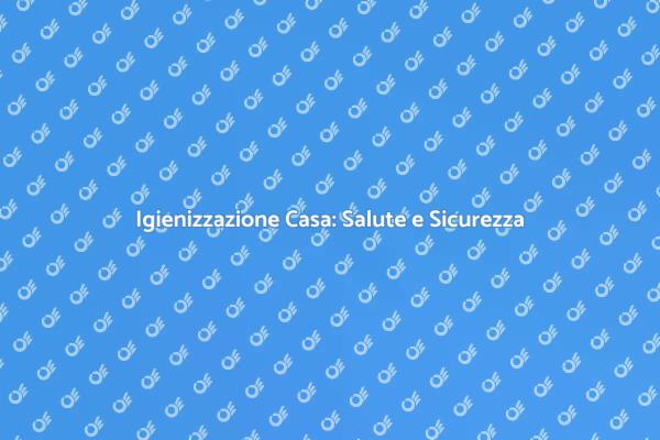 La Casa Igienizzata: Fondamentale per la Salute