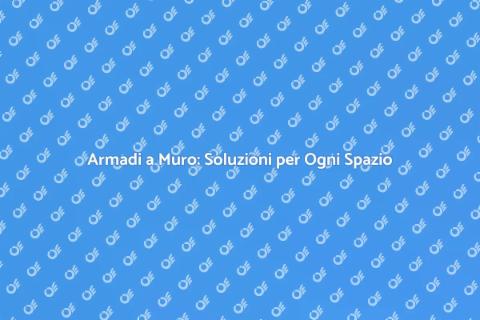 Armadi a Muro: Stile e Funzionalità