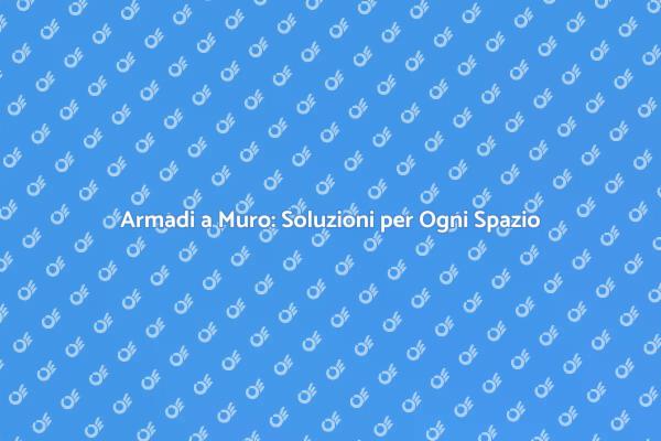 Armadi a Muro: Ottimizza i Tuoi Spazi