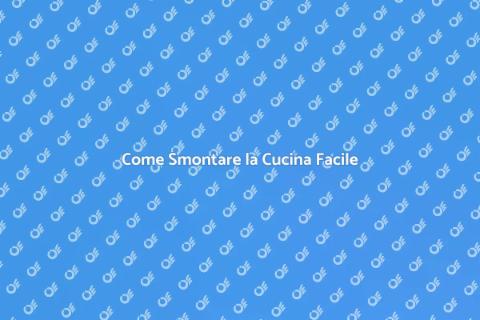 Smontare la Cucina: Guida Pratica