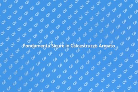 Fondamenta in Calcestruzzo Armato