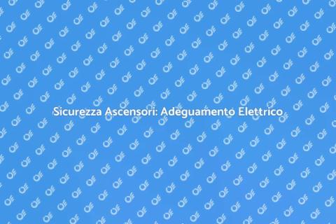 Adeguamento Elettrico Ascensori Sicuri
