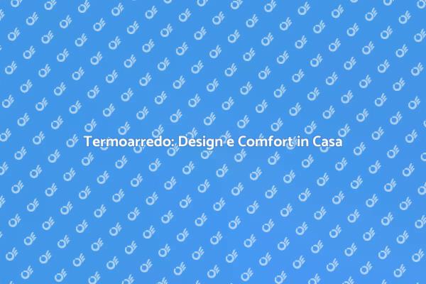 Termoarredo: Funzionalità e Design