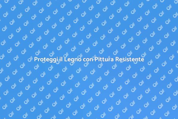 Protezione Efficace per il Tuo Legno