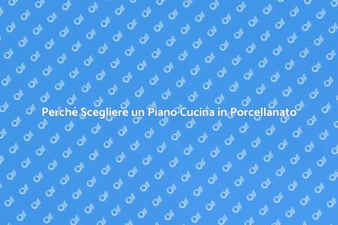 Piano Cucina in Porcellanato: Vantaggi