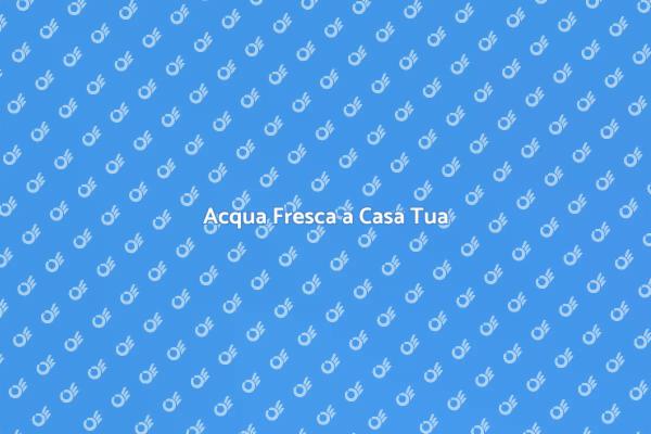Acqua Fresca Direttamente a Casa