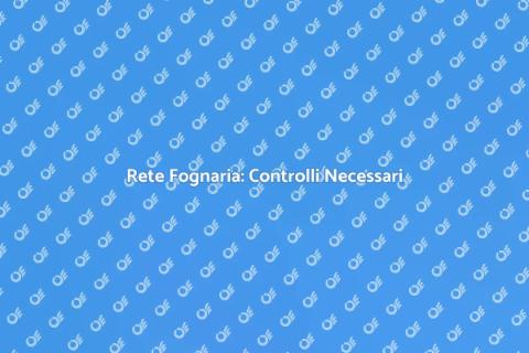 Ispezionare la Rete Fognaria: Salute Casa