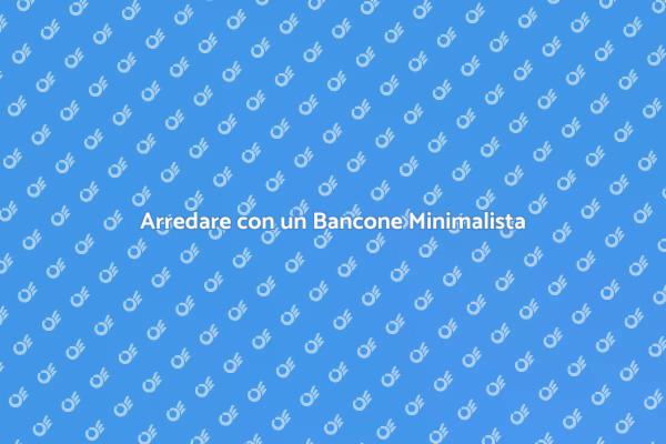 L'importanza del Bancone Minimalista