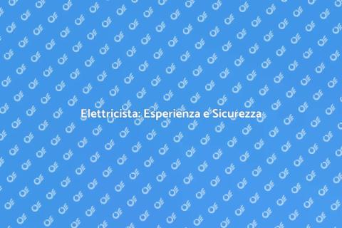 Elettricista: Sicurezza e Competenza