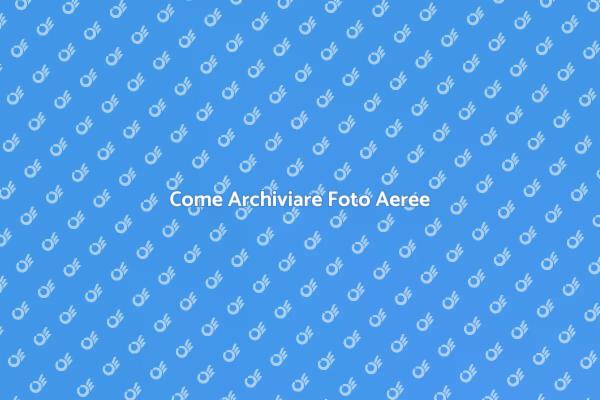 Tecniche per Archiviare Foto Aeree