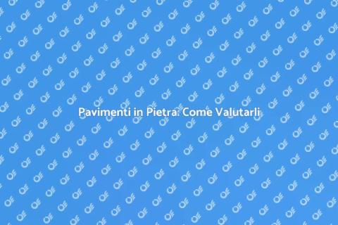 Valutazione Pavimenti in Pietra
