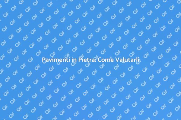 Importanza della Valutazione dei Pavimenti