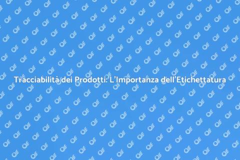 Etichettatura per Tracciabilità Prodotti